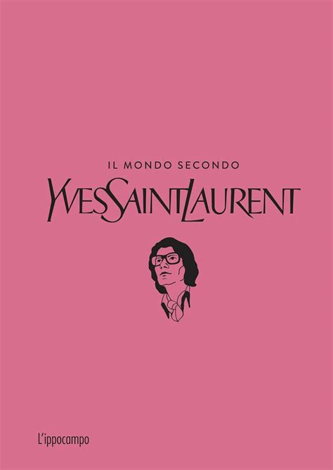 il mondo secondo yves saint laurent|Il mondo secondo Yves Saint.